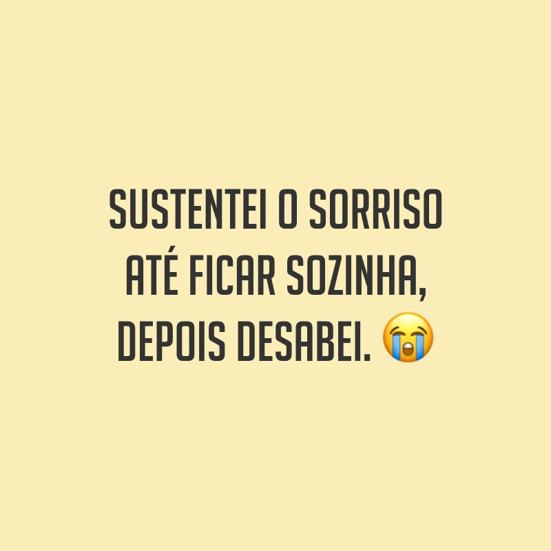 Sustentei o sorriso até ficar sozinha, depois desabei. ?