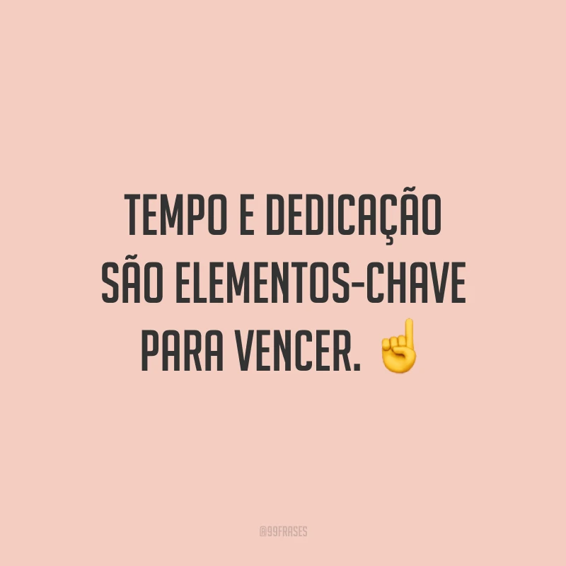Tempo e dedicação são elementos-chave para vencer. ☝️