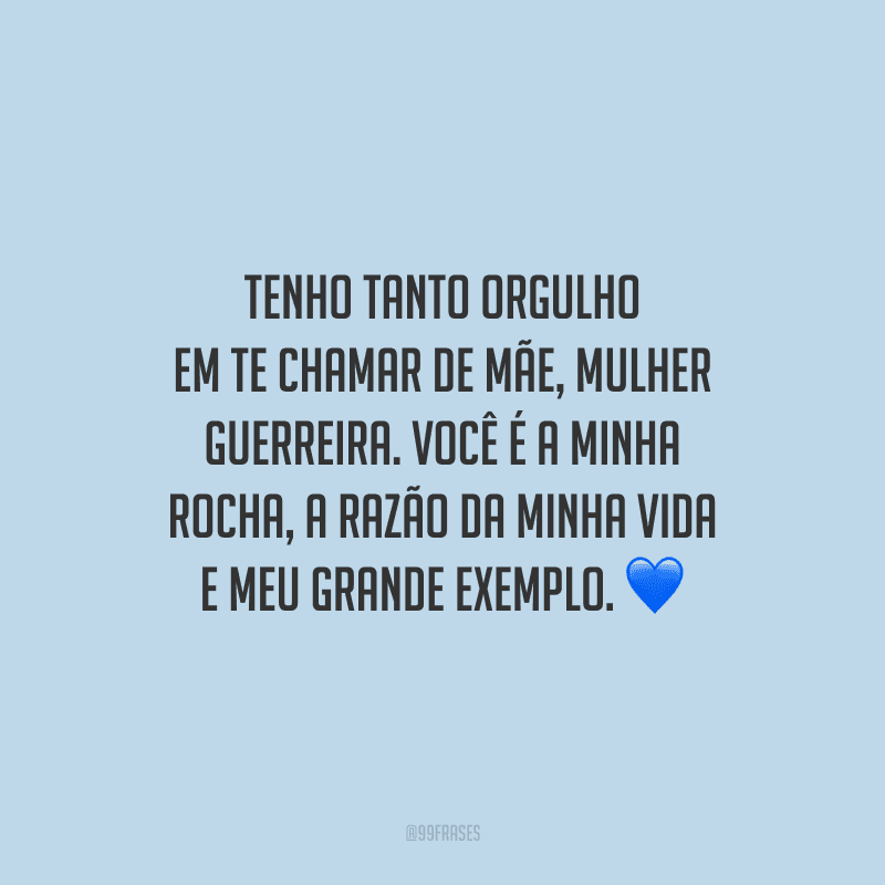 Tenho tanto orgulho em te chamar de mãe, mulher guerreira. Você é a minha rocha, a razão da minha vida e meu grande exemplo.