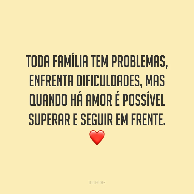 Toda família tem problemas, enfrenta dificuldades, mas quando há amor é possível superar e seguir em frente. ❤️