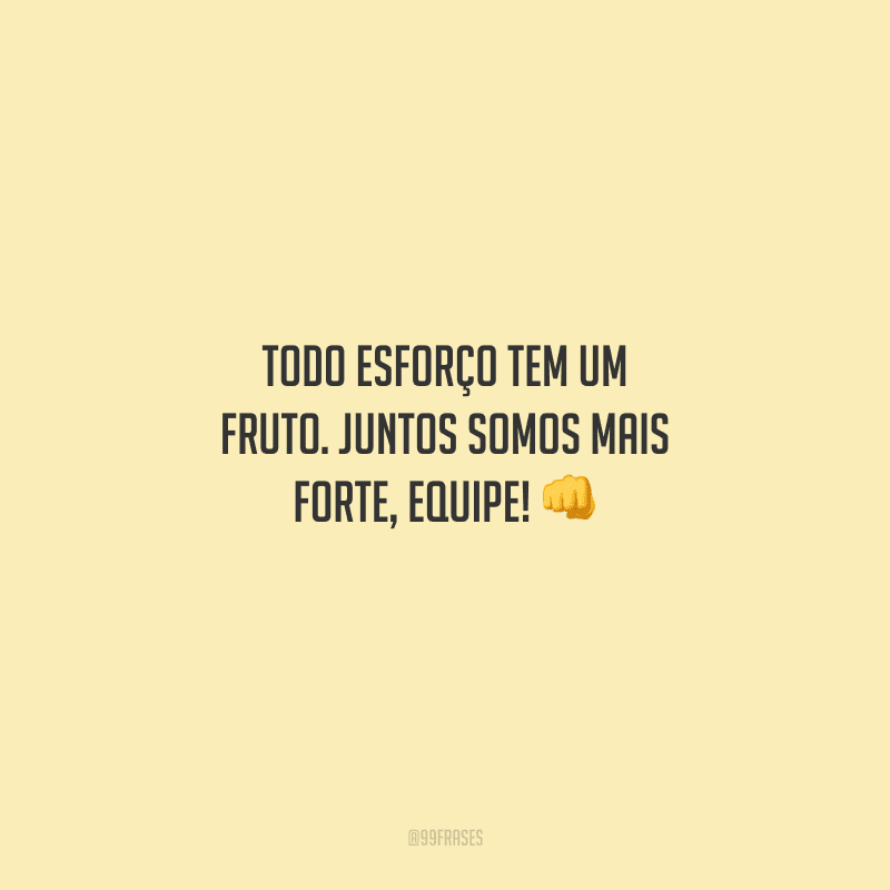 Todo esforço tem um fruto. Juntos somos mais forte, equipe! 