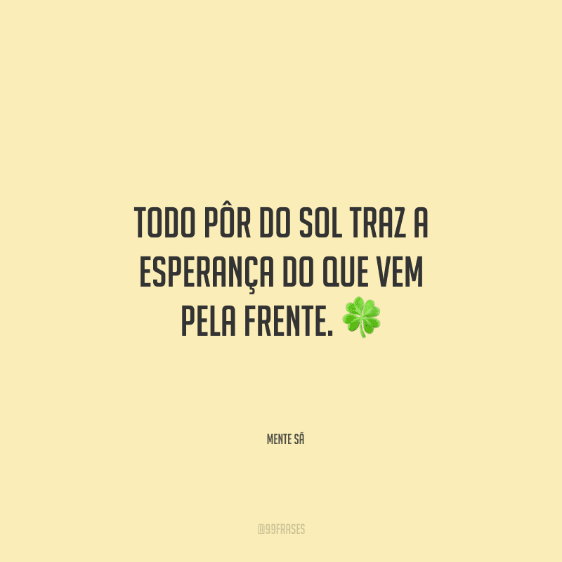 Todo pôr do sol traz a esperança do que vem pela frente.