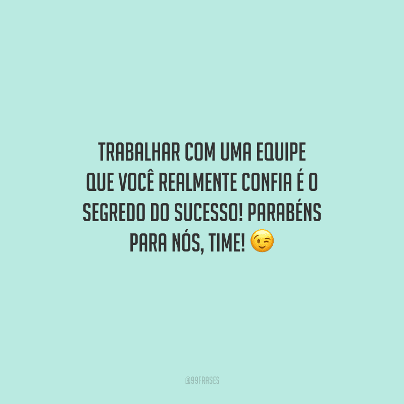 Trabalhar com uma equipe que você realmente confia é o segredo do sucesso! Parabéns para nós, time! 
