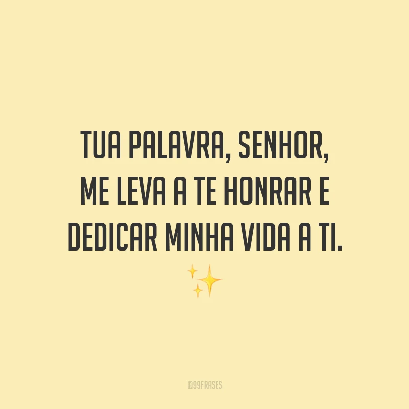 Tua palavra, Senhor, me leva a te honrar e dedicar minha vida a Ti. ✨
