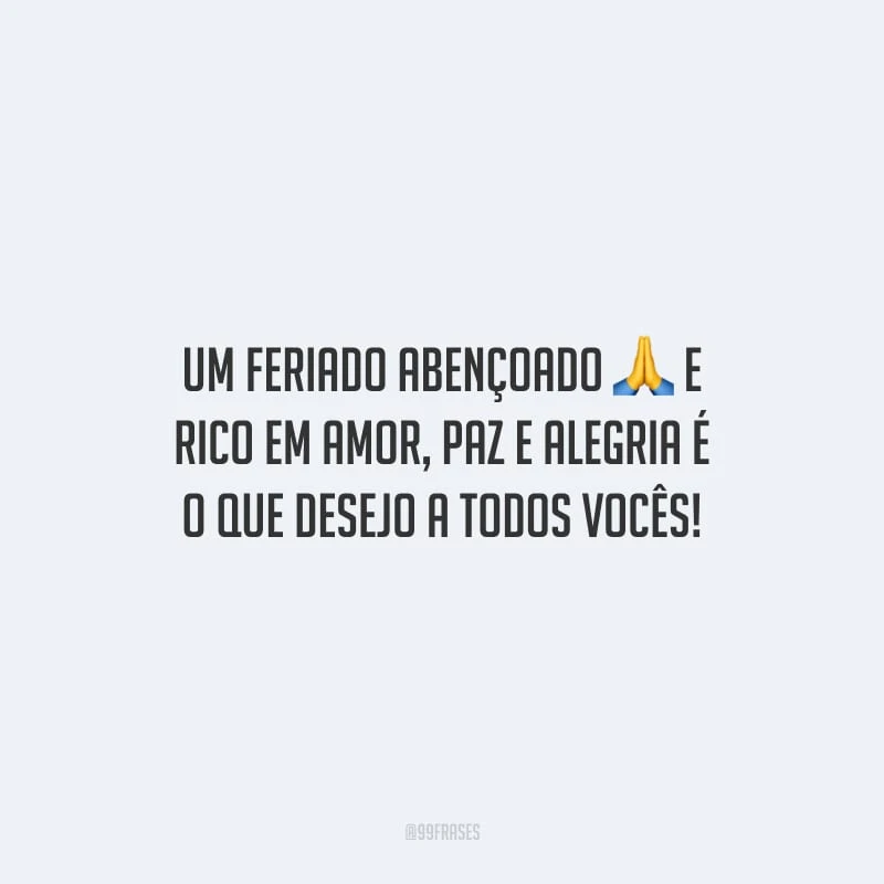 Um feriado abençoado e rico em amor, paz e alegria é o que desejo a todos vocês!