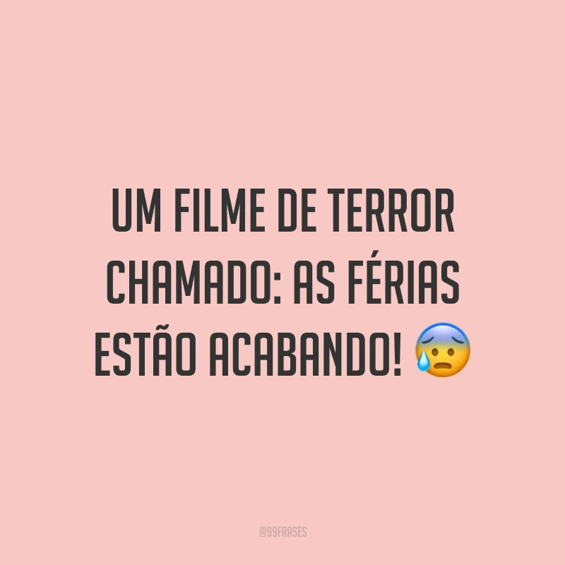 Um filme de terror chamado: as férias estão acabando! 😰
