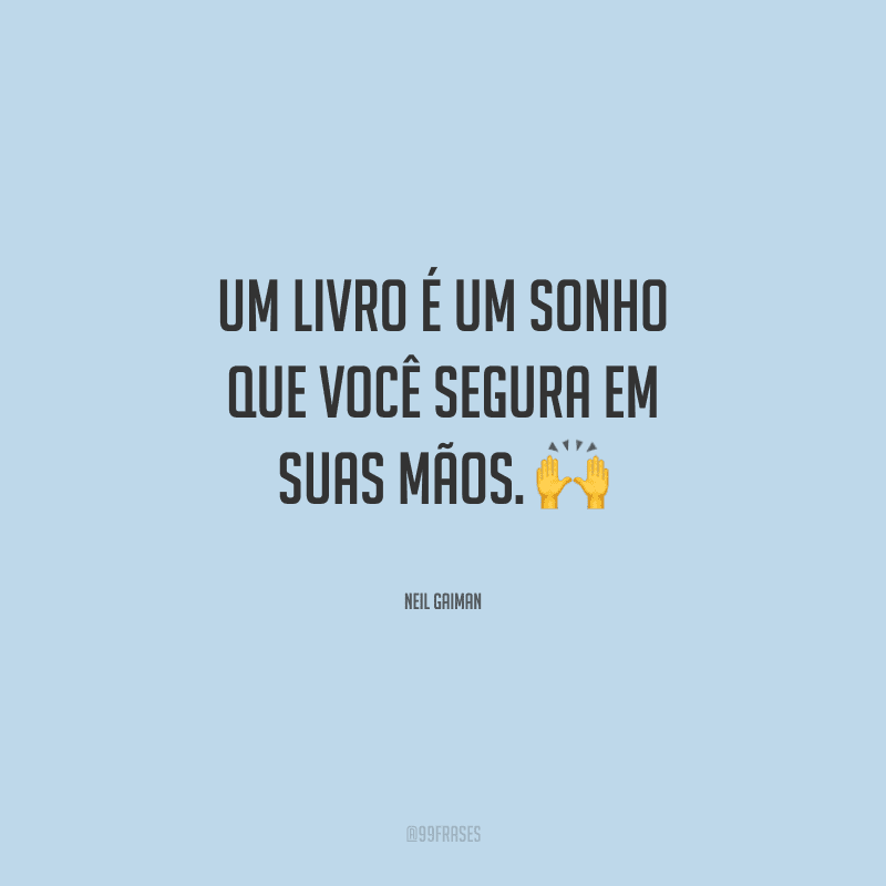 Um livro é um sonho que você segura em suas mãos.