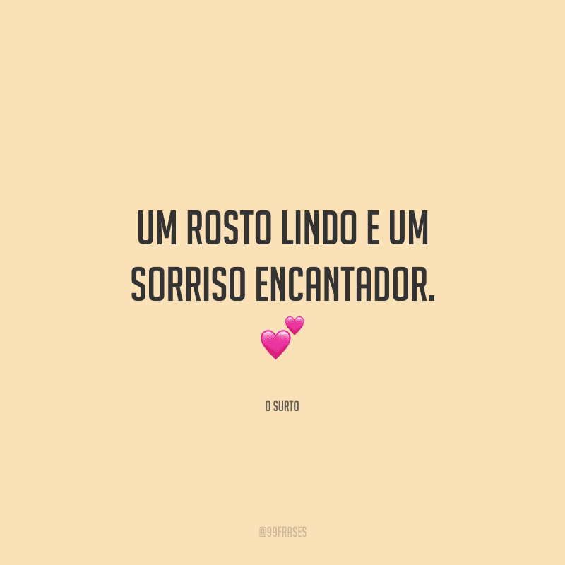Um rosto lindo e um sorriso encantador. 