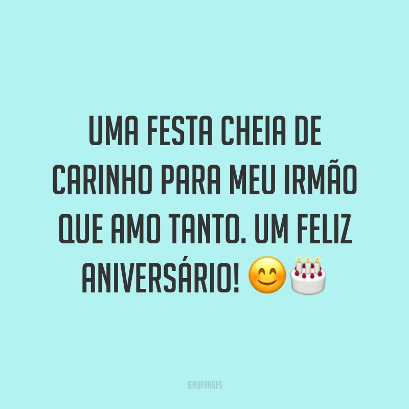Uma festa cheia de carinho para meu irmão que amo tanto. Um feliz aniversário! 😊🎂