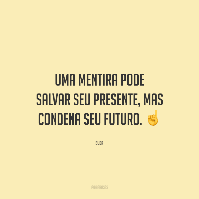 Uma mentira pode salvar seu presente, mas condena seu futuro.