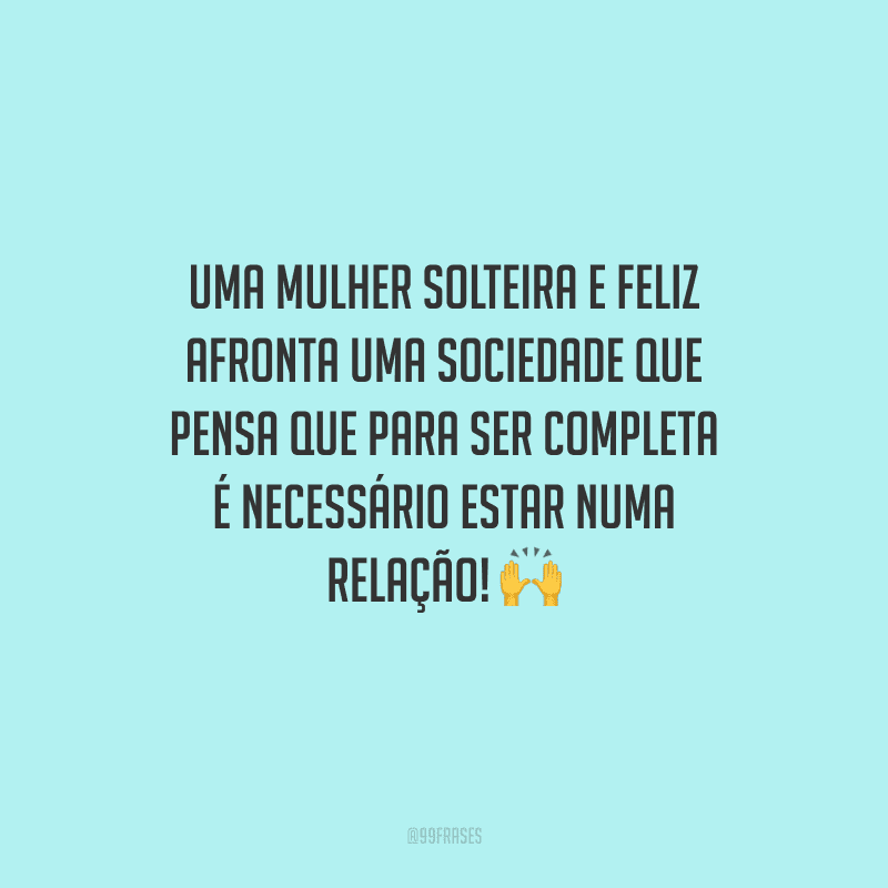 Uma mulher solteira e feliz afronta uma sociedade que pensa que para ser completa é necessário estar numa relação!
