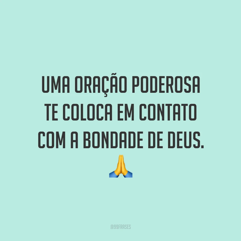 Uma oração poderosa te coloca em contato com a bondade de Deus. 🙏