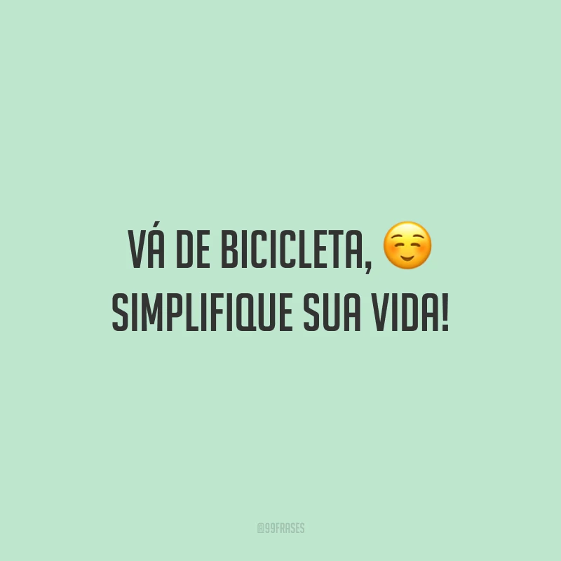 Vá de bicicleta, simplifique sua vida!