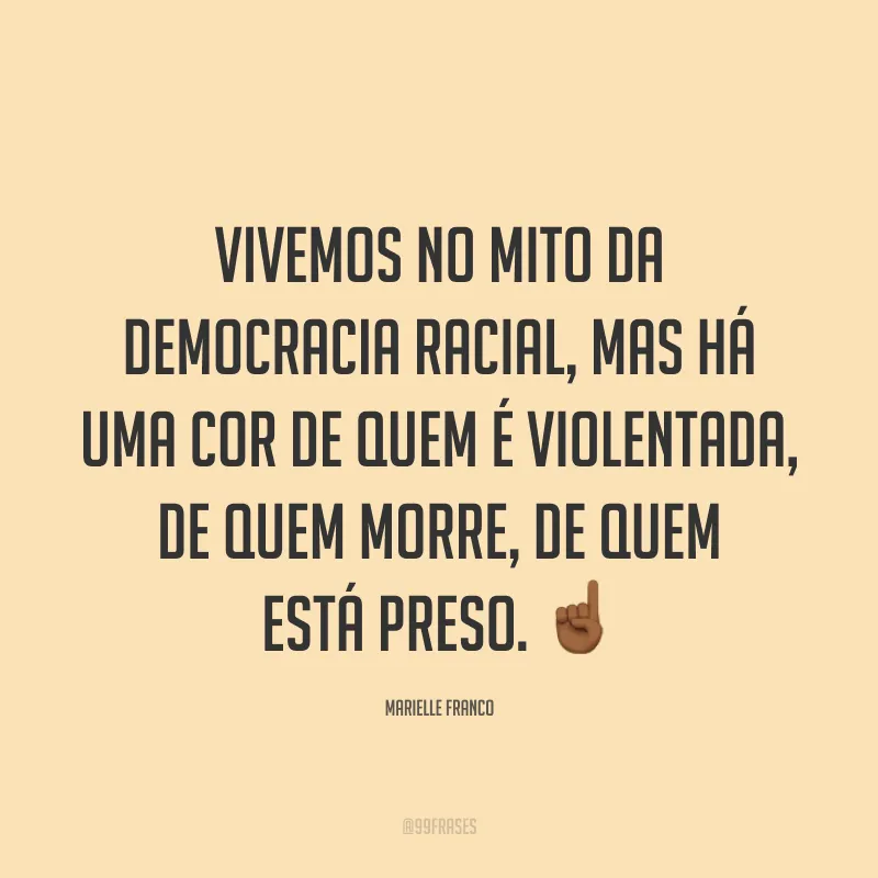 Vivemos no mito da democracia racial, mas há uma cor de quem é violentada, de quem morre, de quem está preso. ☝🏾