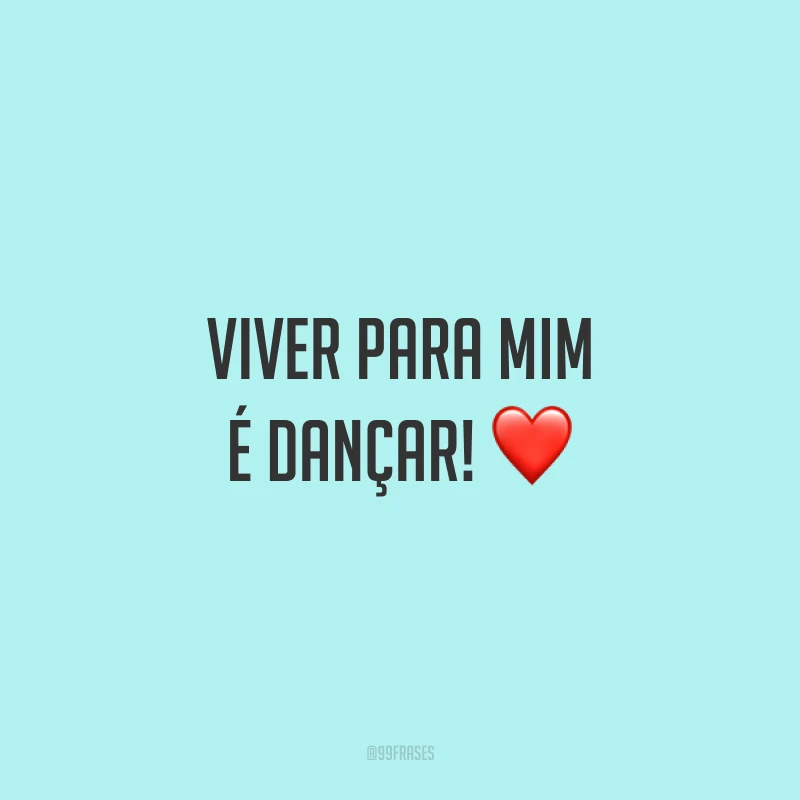 Viver para mim é dançar! ❤️