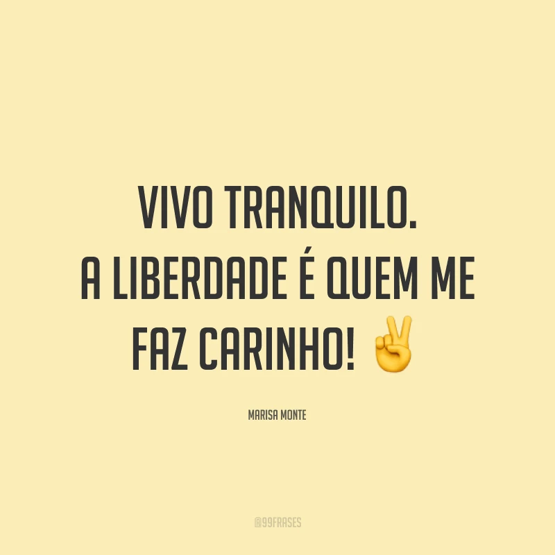 Vivo tranquilo. A liberdade é quem me faz carinho! ✌️