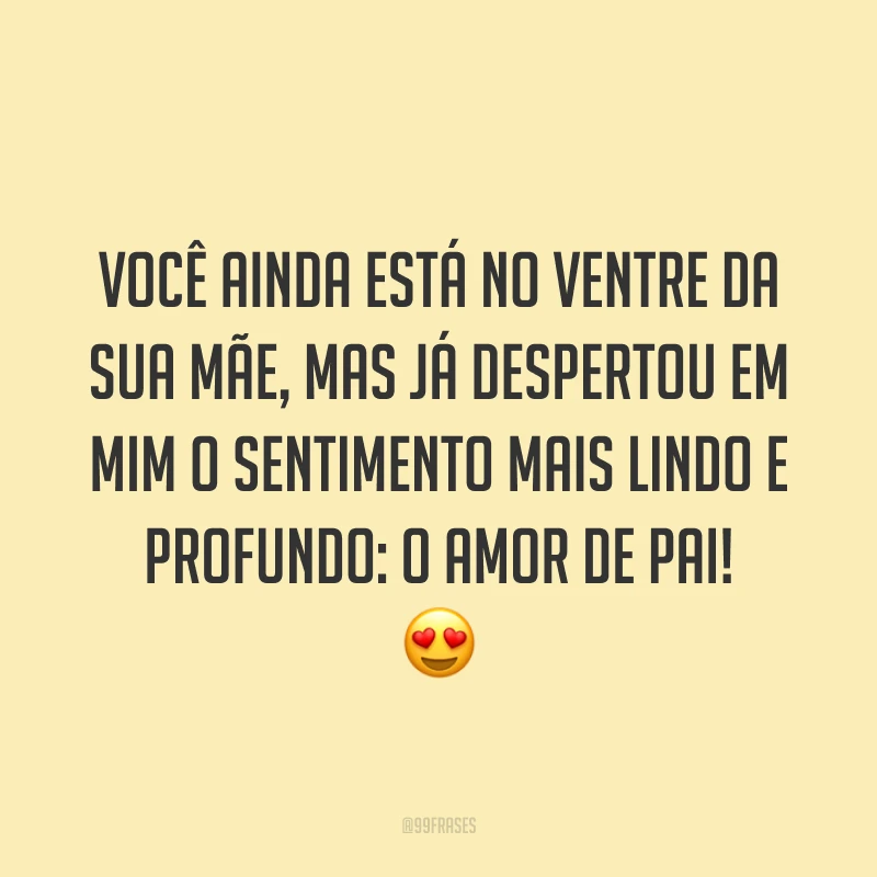 Você ainda está no ventre da sua mãe, mas já despertou em mim o sentimento mais lindo e profundo: o amor de pai! 😍