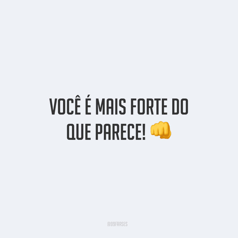 Você é mais forte do que parece! 