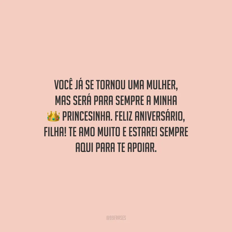 Você já se tornou uma mulher, mas será para sempre a minha princesinha. Feliz aniversário, filha! Te amo muito e estarei sempre aqui para te apoiar.