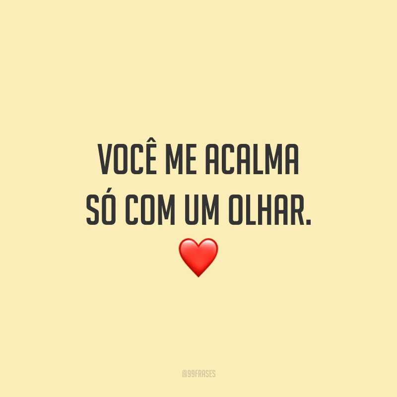 Você me acalma só com um olhar. ❤️