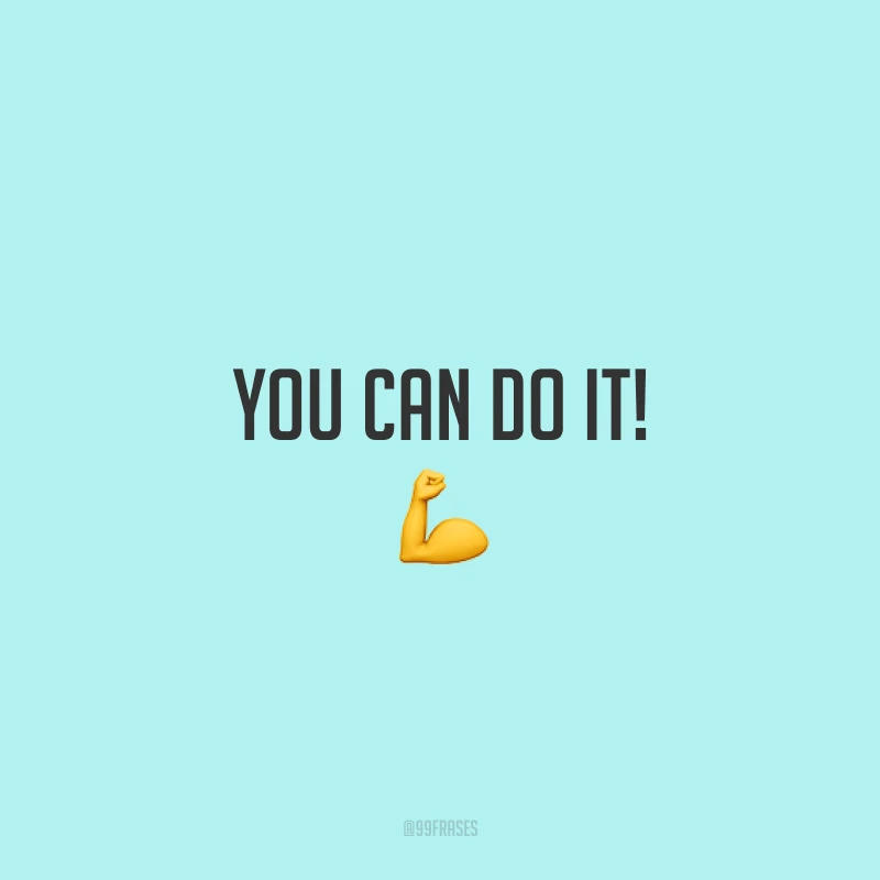 You can do it! 💪 (Você consegue!)