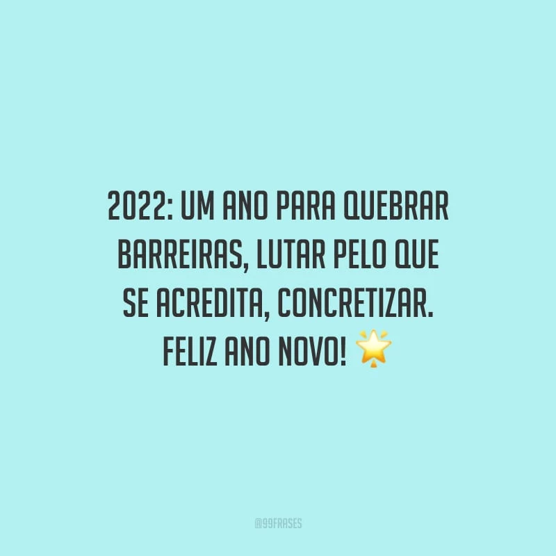 2022: um ano para quebrar barreiras, lutar pelo que se acredita, concretizar. Feliz Ano Novo!