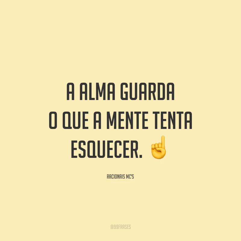 A alma guarda o que a mente tenta esquecer. ☝