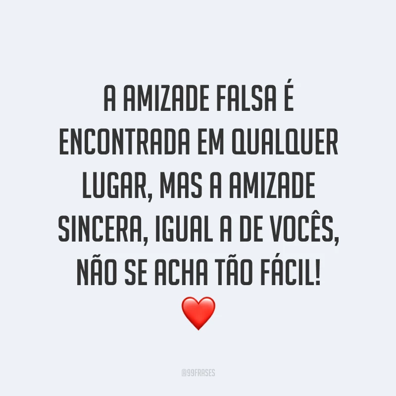 A amizade falsa é encontrada em qualquer lugar, mas a amizade sincera, igual a de vocês, não se acha tão fácil! ❤️
