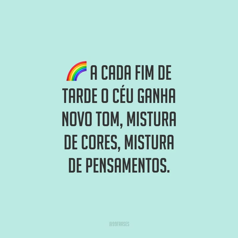 A cada fim de tarde o céu ganha um novo tom, mistura de cores, mistura de pensamentos.