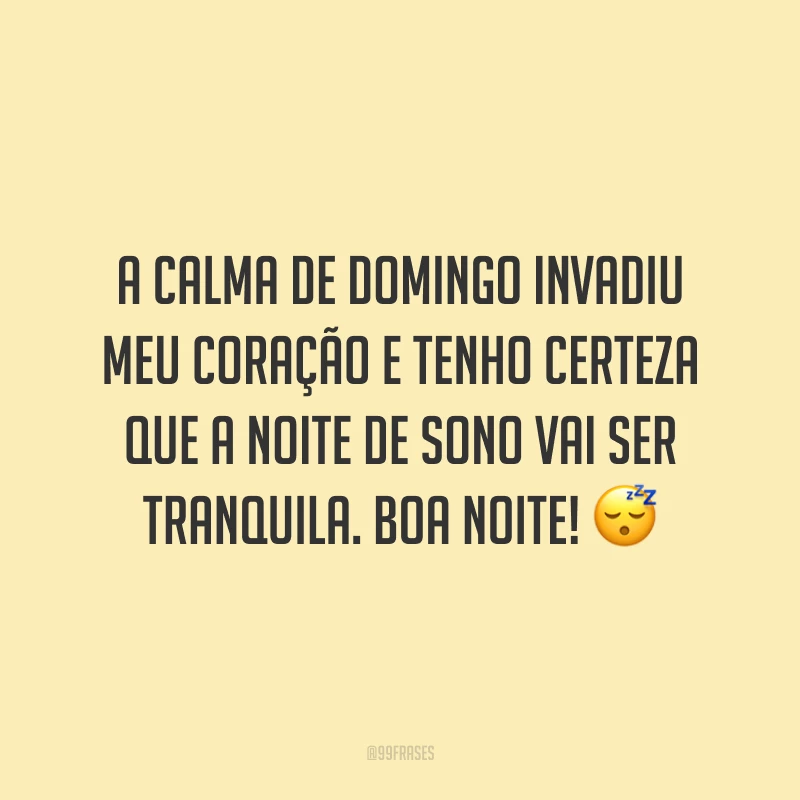 A calma de domingo invadiu meu coração e tenho certeza que a noite de sono vai ser tranquila. Boa noite! 😴