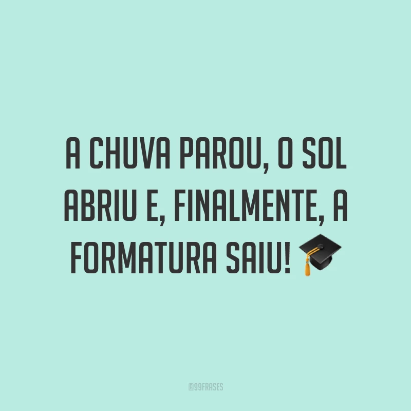 A chuva parou, o sol abriu e, finalmente, a formatura saiu! ?