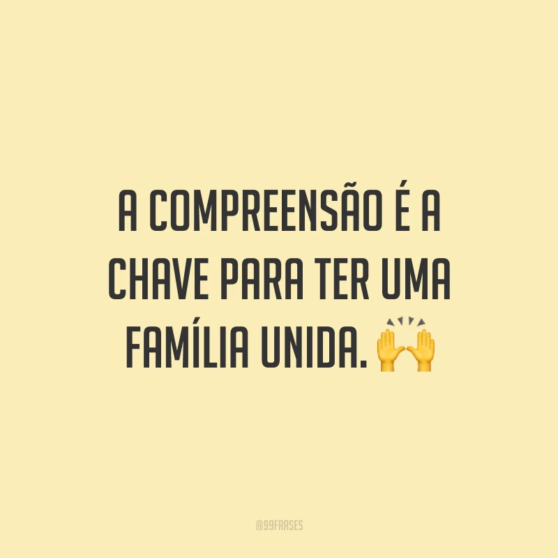 A compreensão é a chave para ter uma família unida. 🙌