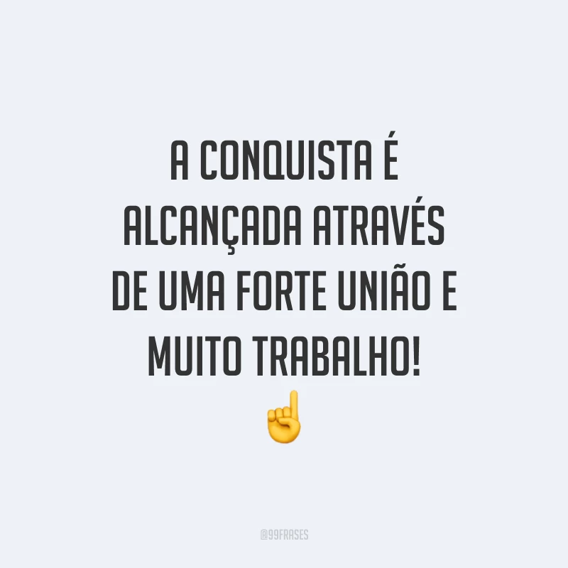A conquista é alcançada através de uma forte união e muito trabalho! ☝️