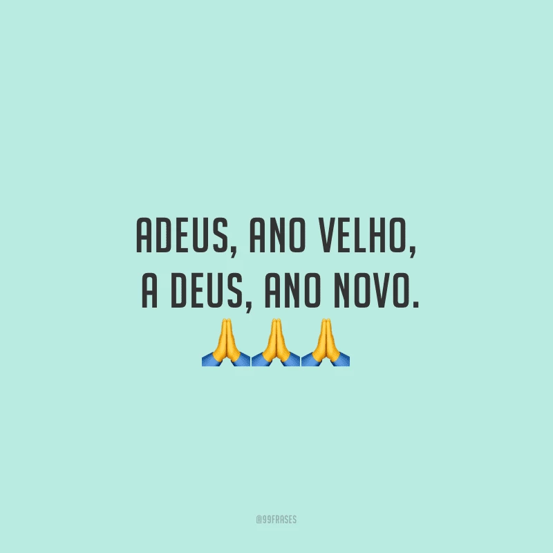Adeus, ano velho, a Deus, Ano Novo.
