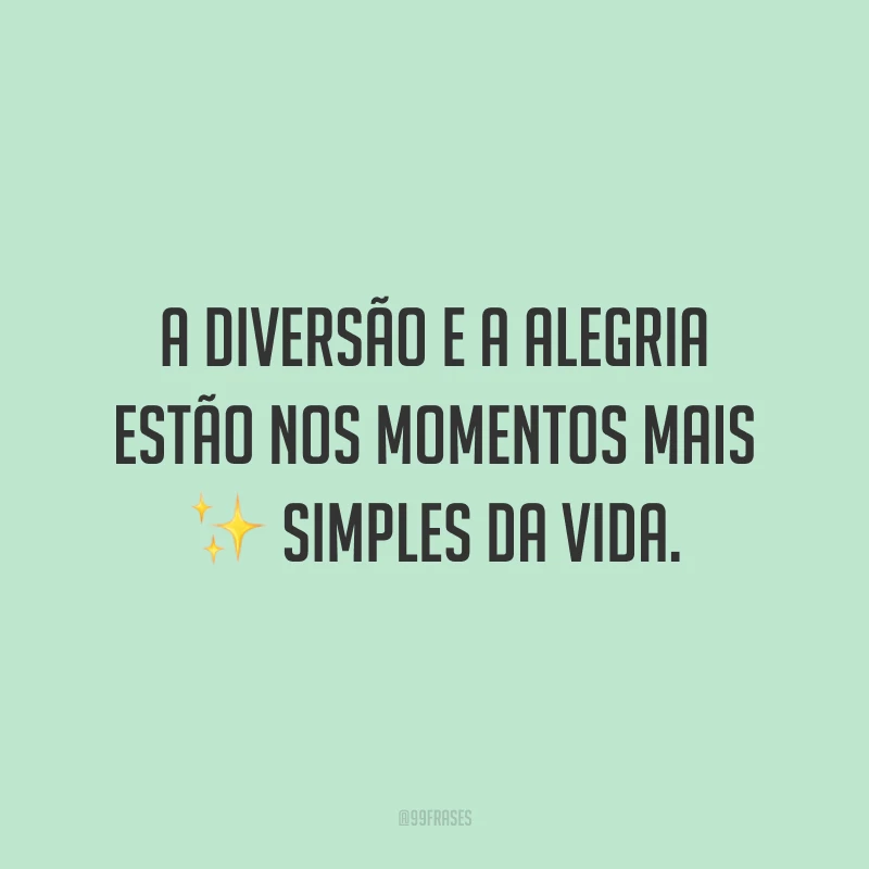 40 frases de diversão para celebrar a vida com muito lazer e alegria 40 frases de diversão para celebrar a vida com muito lazer e alegria