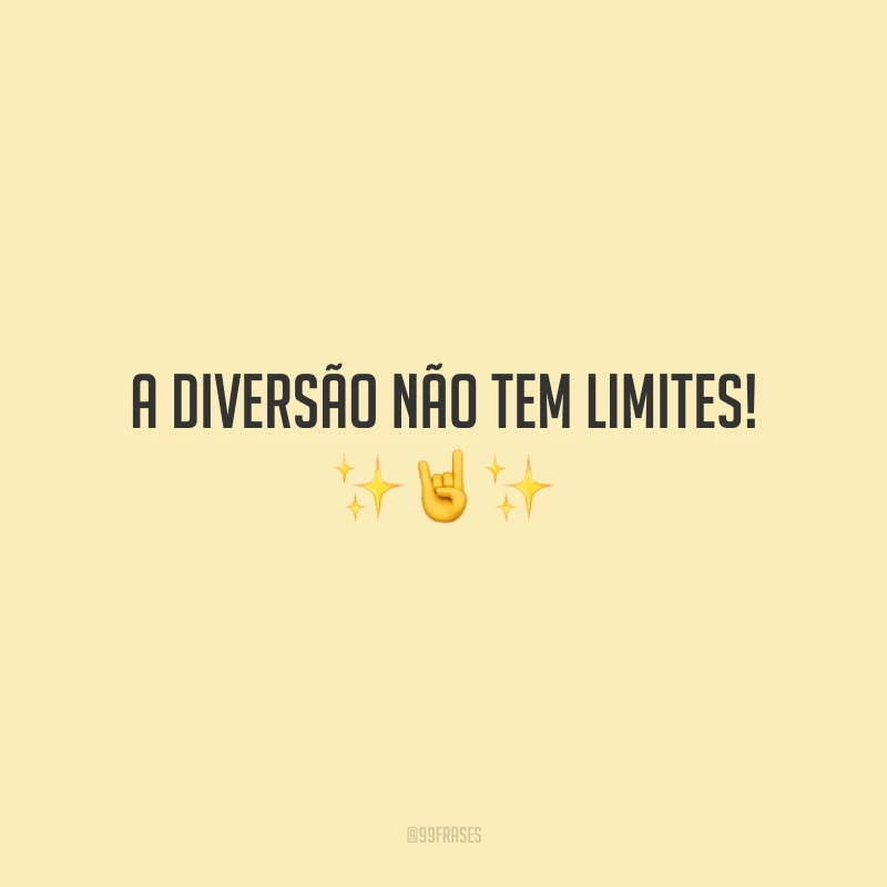 A diversão não tem limites!