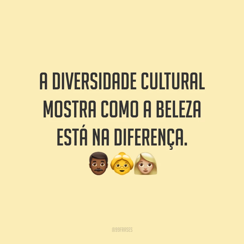A diversidade cultural mostra como a beleza está na diferença. 👨🏾👵👩🏼