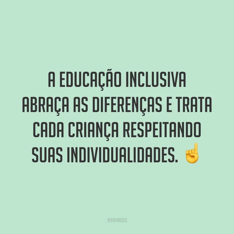 A educação inclusiva abraça as diferenças e trata cada criança respeitando suas individualidades. ☝️