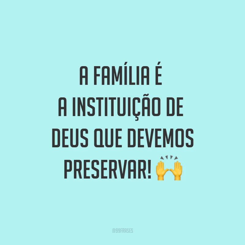 A família é a instituição de Deus que devemos preservar! ?
