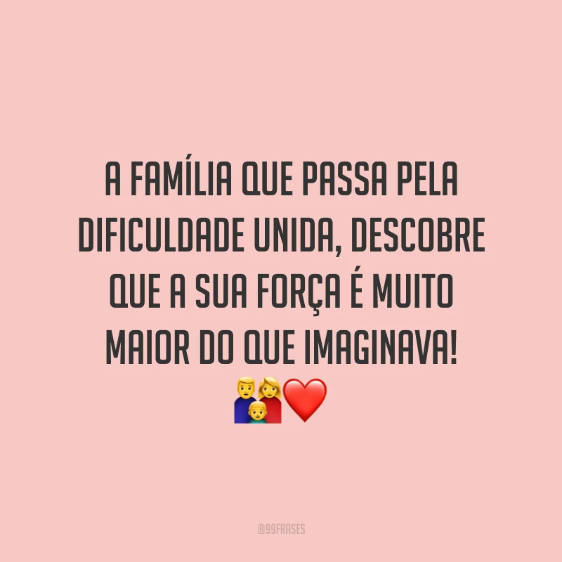 A família que passa pela dificuldade unida, descobre que a sua força é muito maior do que imaginava! 👪❤️