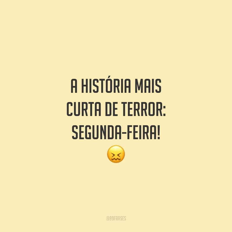 A história mais curta de terror: segunda-feira! 