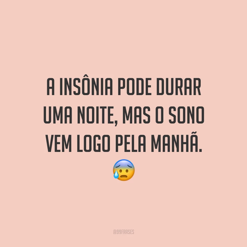A insônia pode durar uma noite, mas o sono vem logo pela manhã. 😰