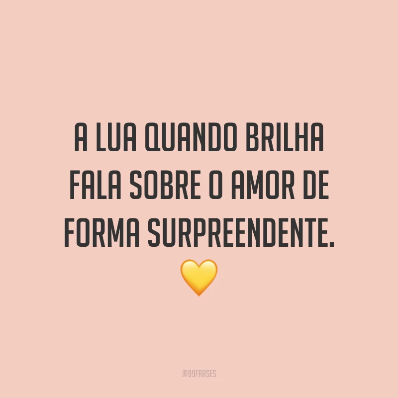 A lua quando brilha fala sobre o amor de forma surpreendente. ?