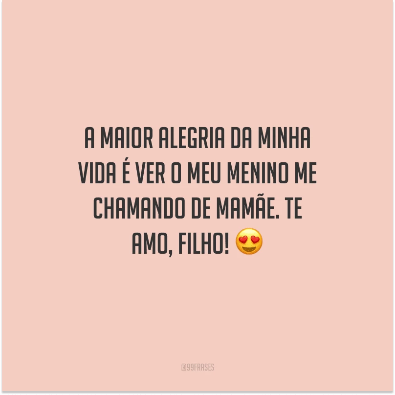 A maior alegria da minha vida é ver o meu menino me chamando de mamãe. Te amo, filho! 