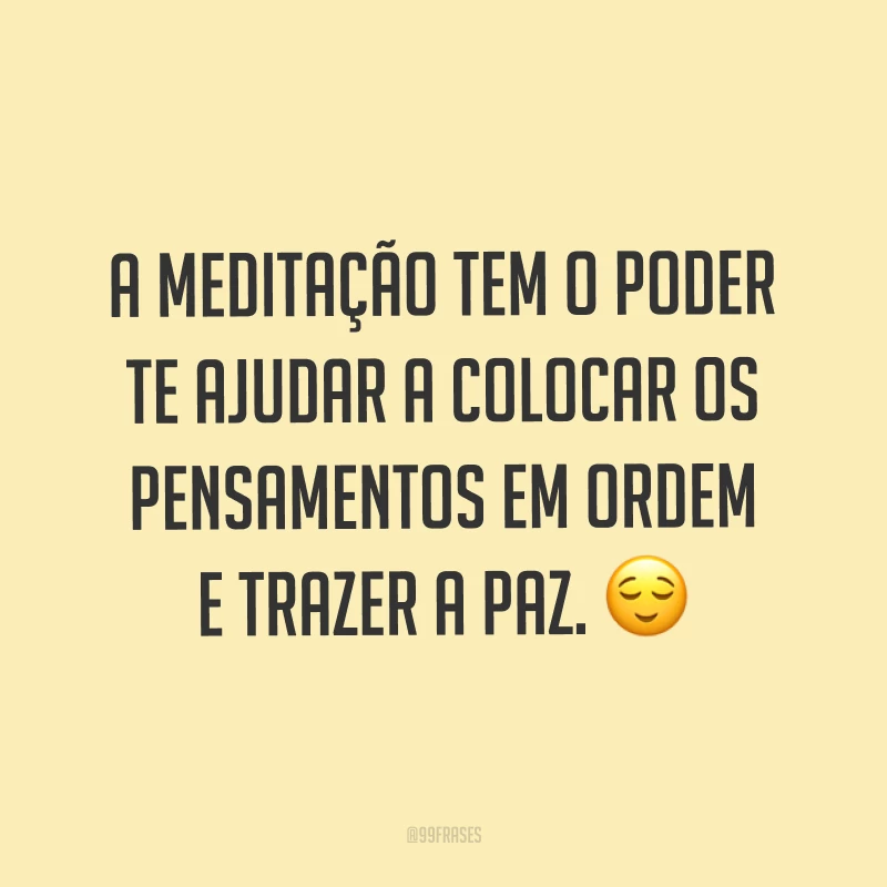 A meditação tem o poder te ajudar a colocar os pensamentos em ordem e trazer a paz. ?