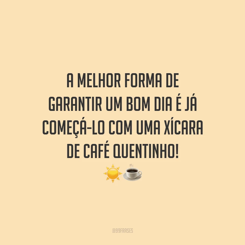 40 frases de bom dia com café para revigorar suas manhãs 40 frases de bom dia com café para revigorar suas manhãs