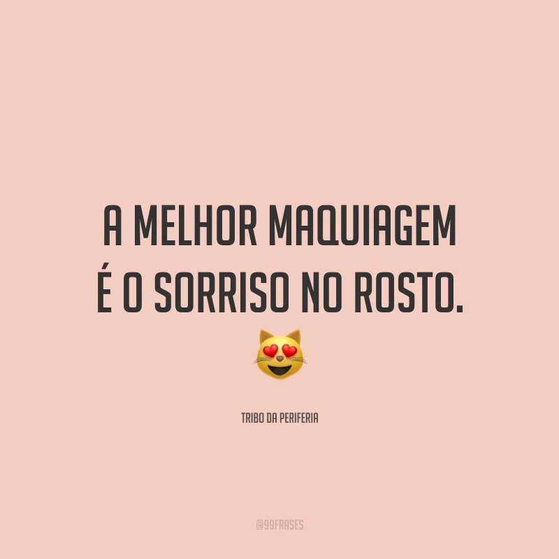 A melhor maquiagem é o sorriso no rosto. 😻