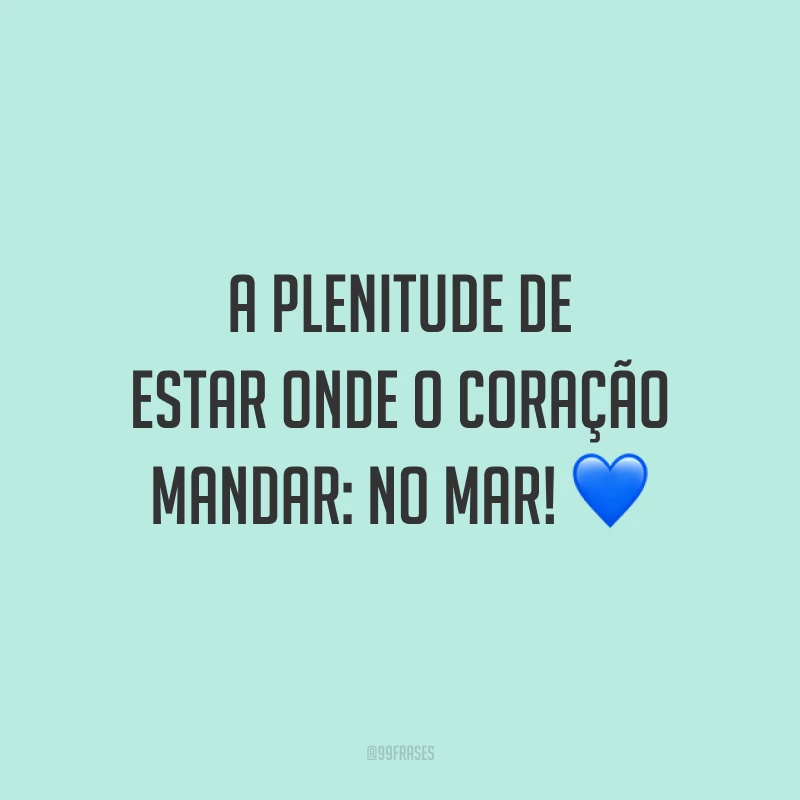 A plenitude de estar onde o coração mandar: no mar! 💙