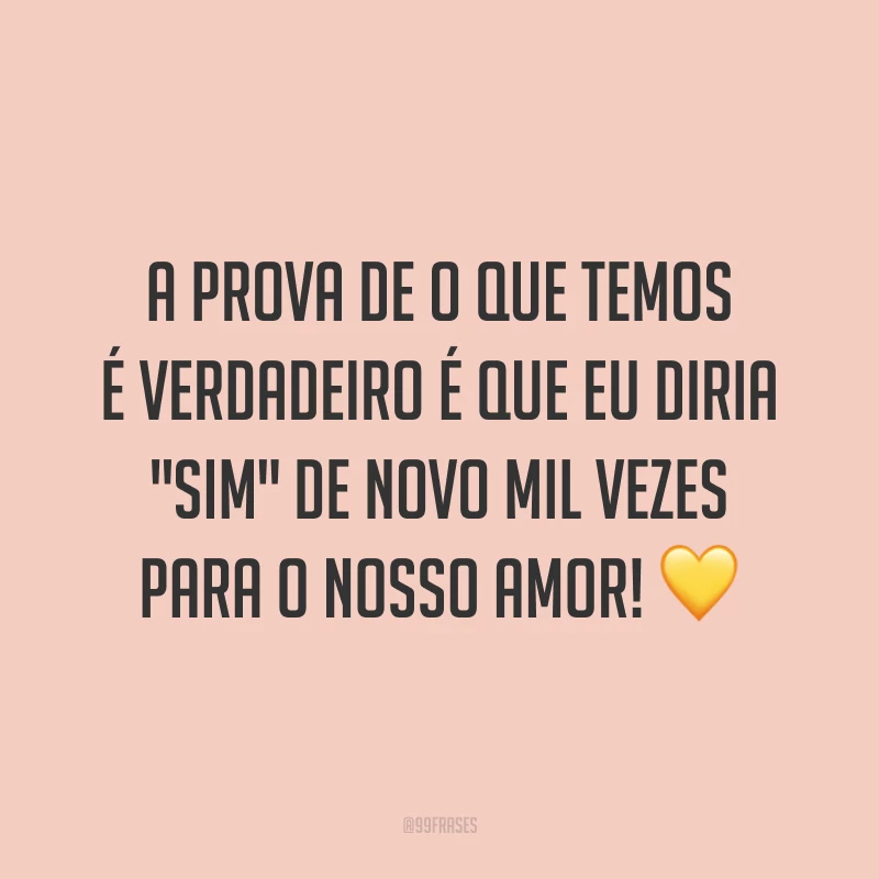 A prova de o que temos é verdadeiro é que eu diria 