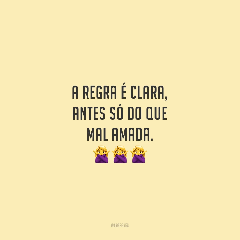 A regra é clara, antes só do que mal amada.